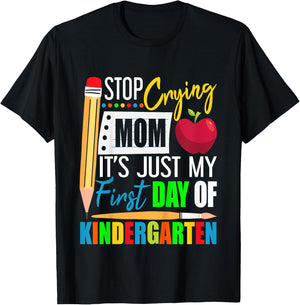 Stop Crying Mom It's Just My First Day Of Kindergarten T-Shirt - T-Shirt | Black