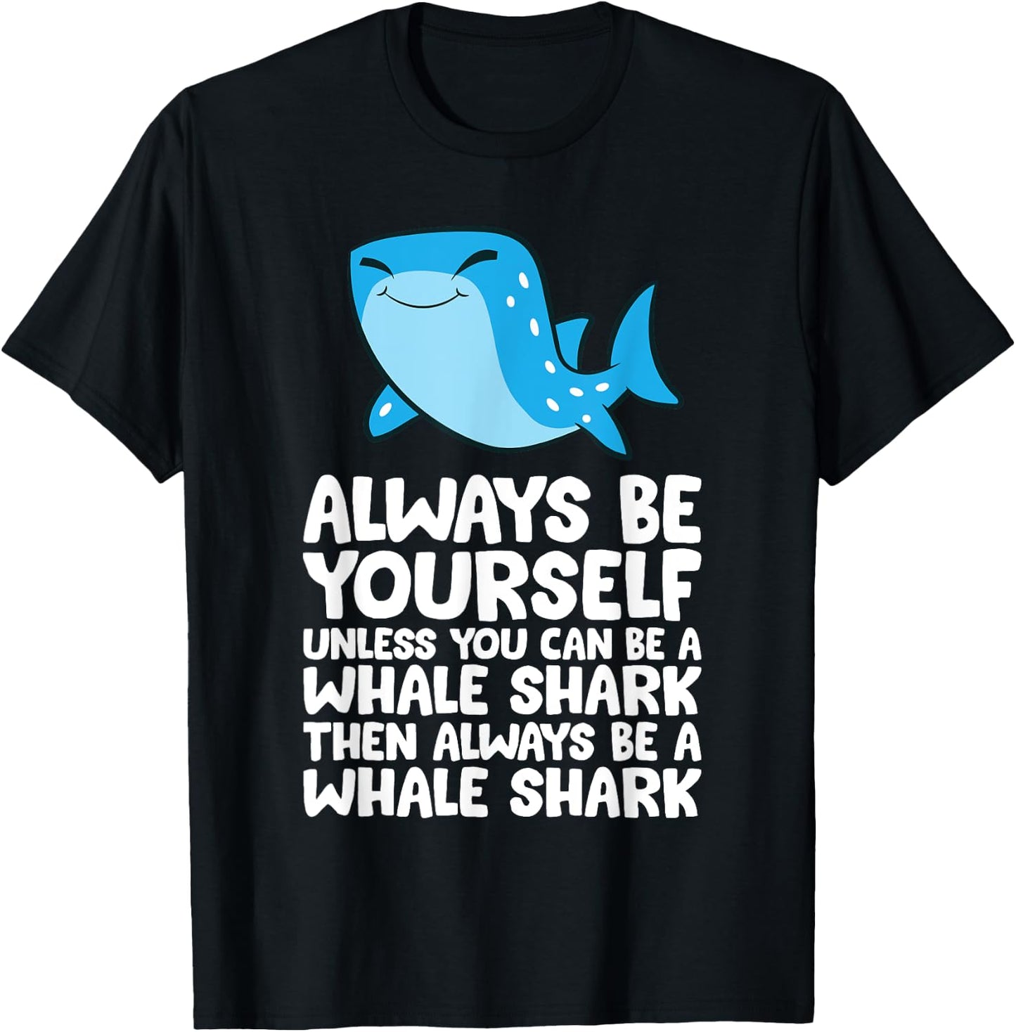 Always Be Yourself Unless You Can Be A Whale Shark T-Shirt - T-Shirt | Black