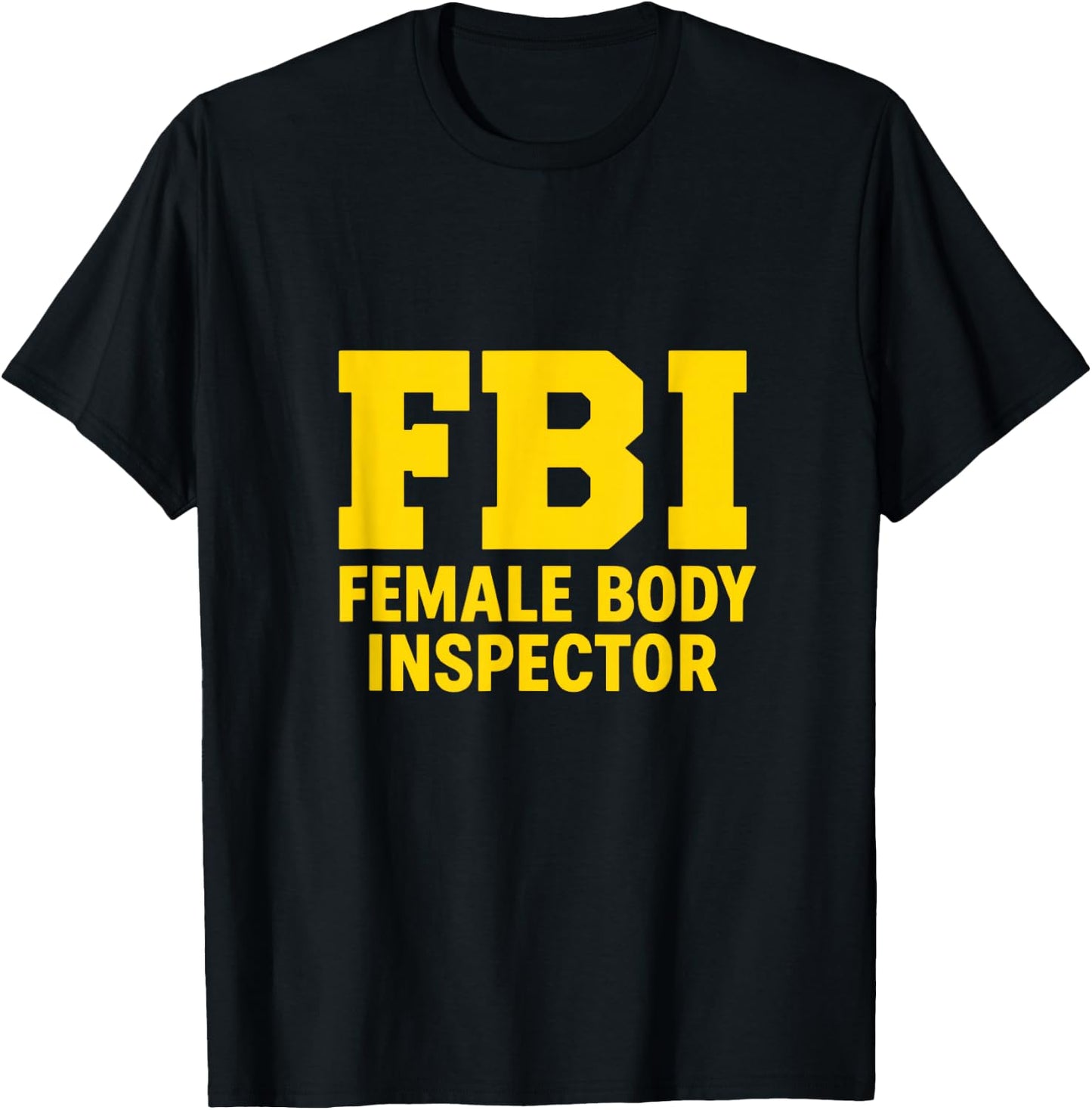 FBI – Female Body Inspector | Bold Funny IT Geek Design T-Shirt - T-Shirt | Black