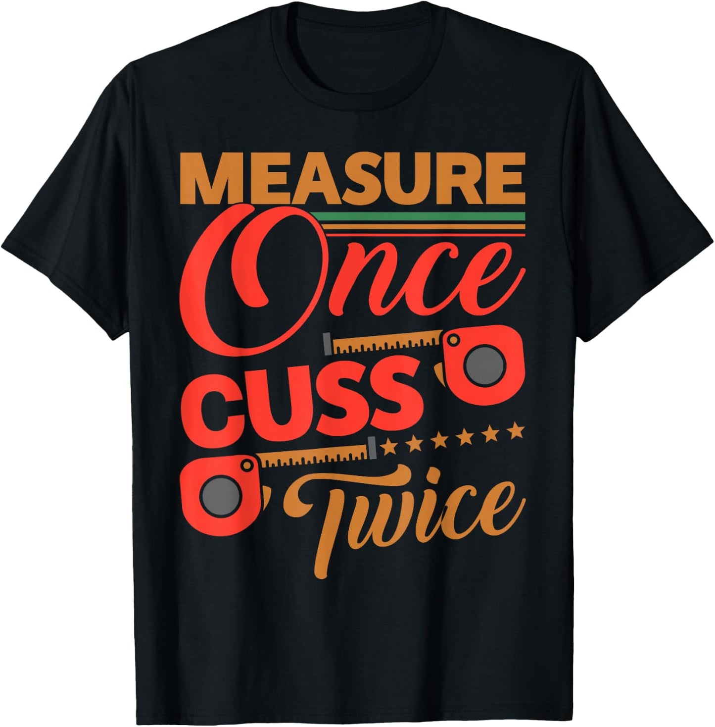 Measure Once Cuss Twice Shirt Funny Carpenter T-Shirt - T-Shirt | Black