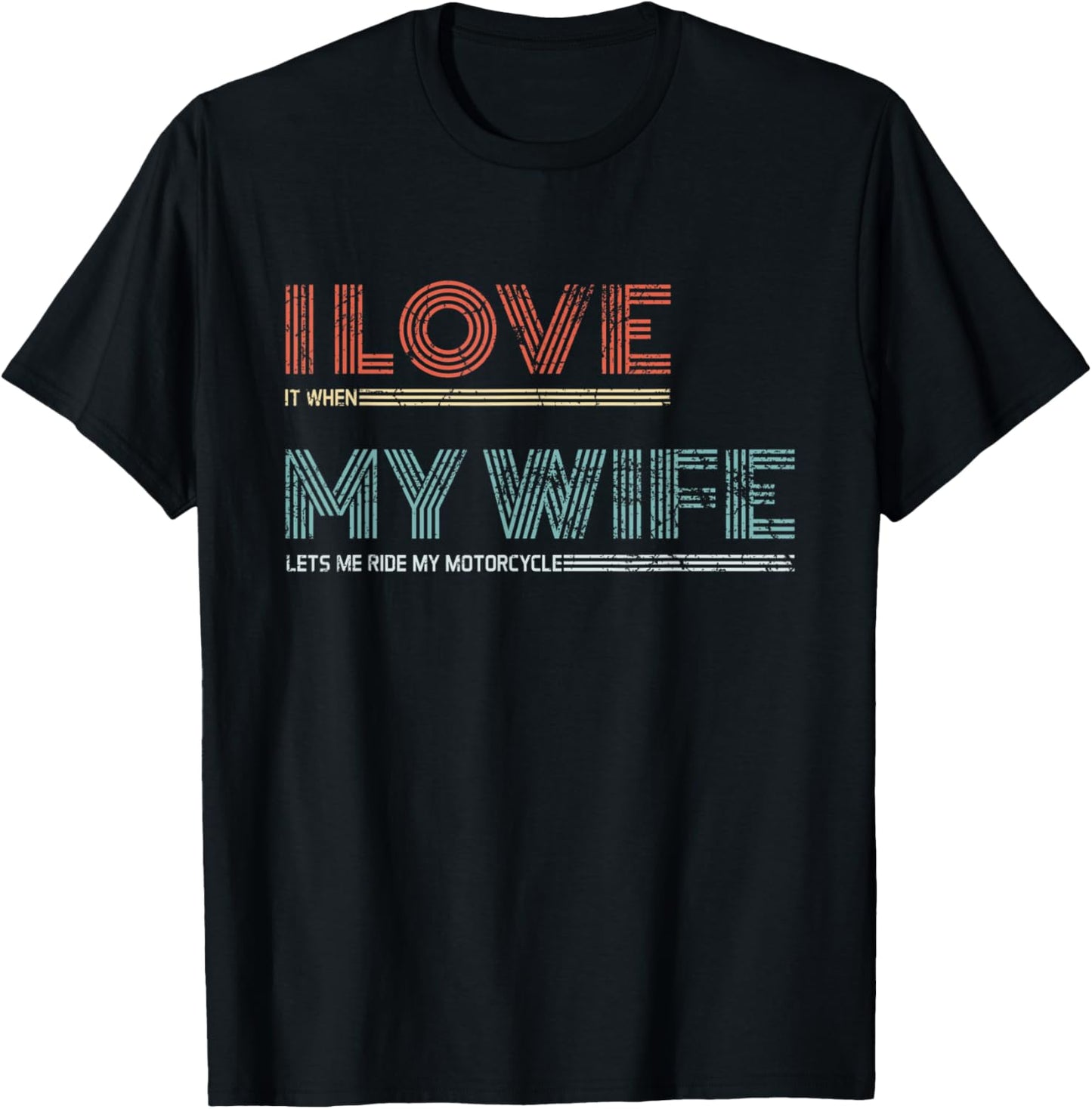 I Love It When My Wife Let's Me Ride My Motorcycle Rider T-Shirt - T-Shirt | Black