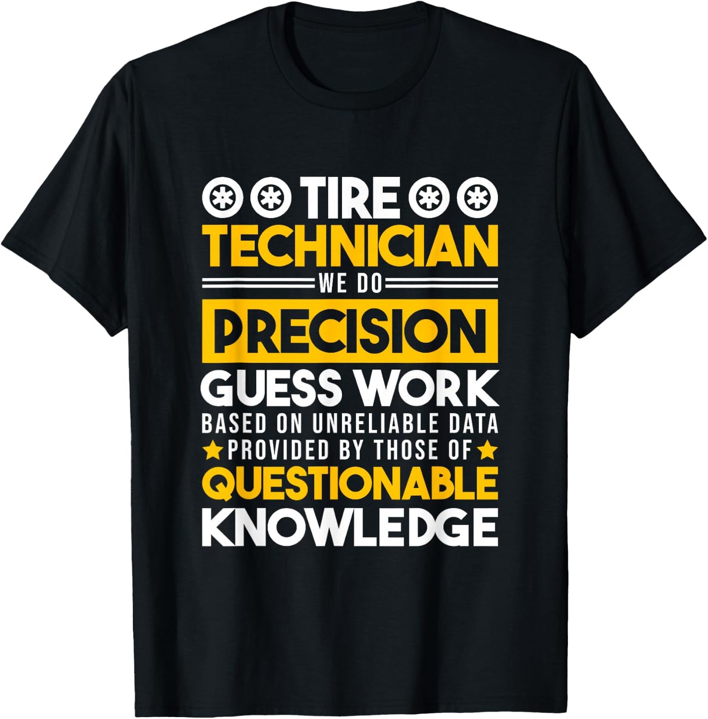 Tire Technician We Do Precision Guess Work, Tire Mechanic T-Shirt - T-Shirt | Black