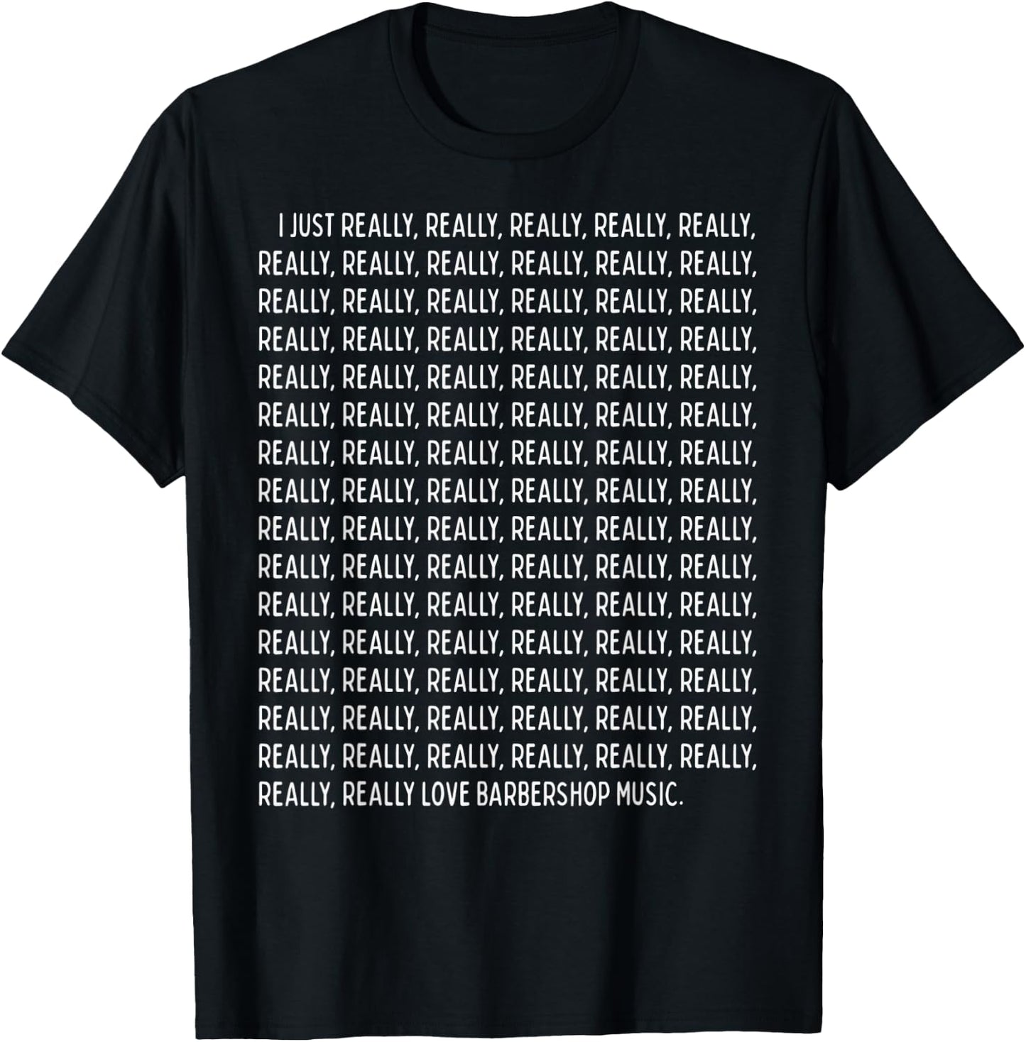 I Just Really, Really Love Barbershop Music Funny Quote Text T-Shirt - T-Shirt | Black
