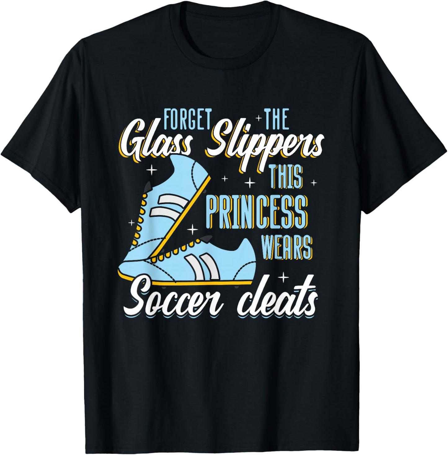 Forget Glass Slippers This Princess Wears Soccer Cleats T-Shirt - T-Shirt | Black