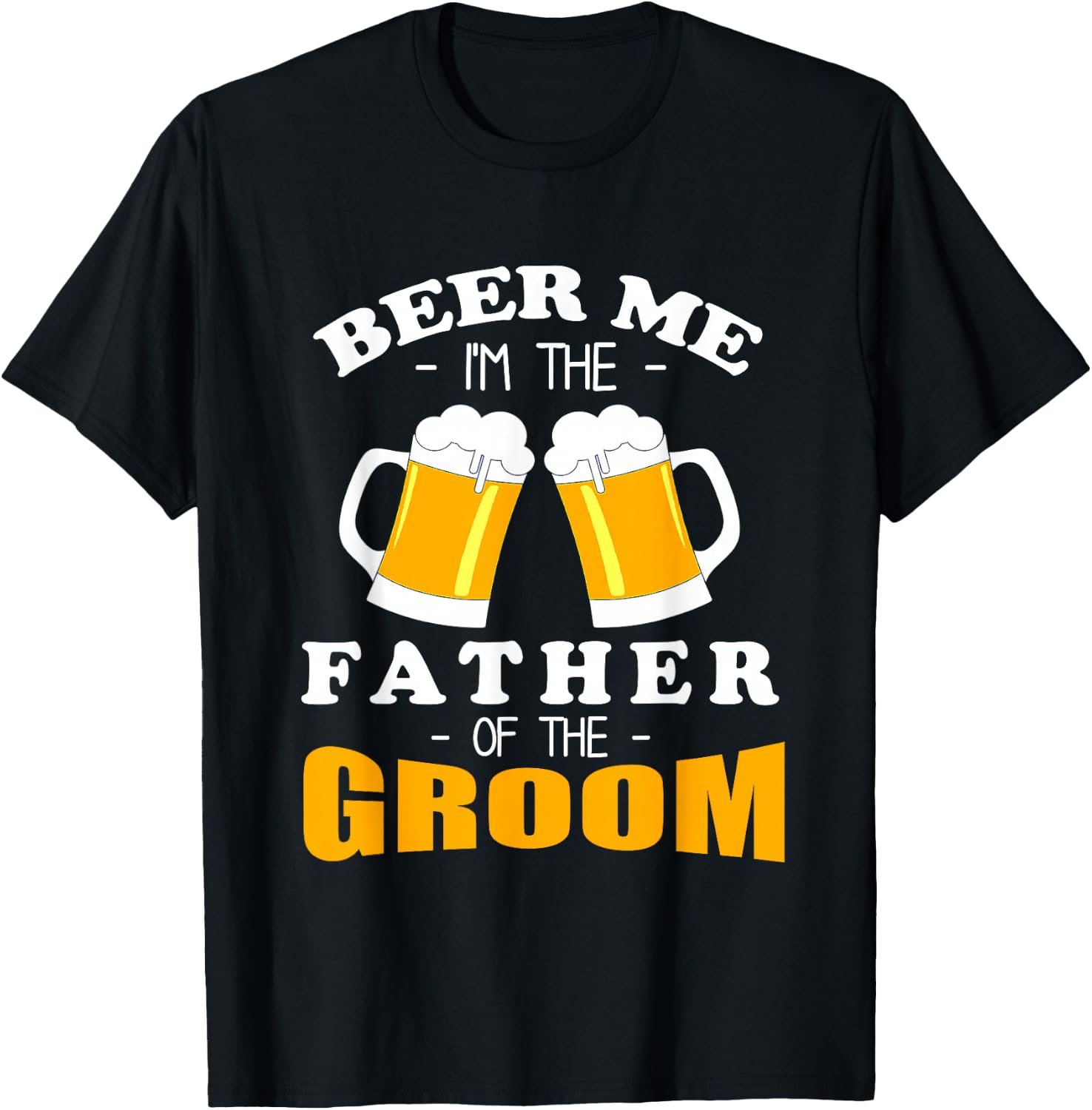Beer Me I'm the Father of the Groom T-Shirt - T-Shirt | Black
