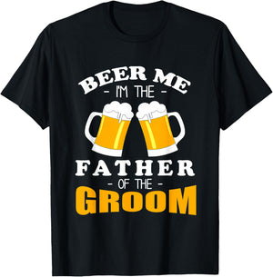 Beer Me I'm the Father of the Groom T-Shirt - T-Shirt | Black