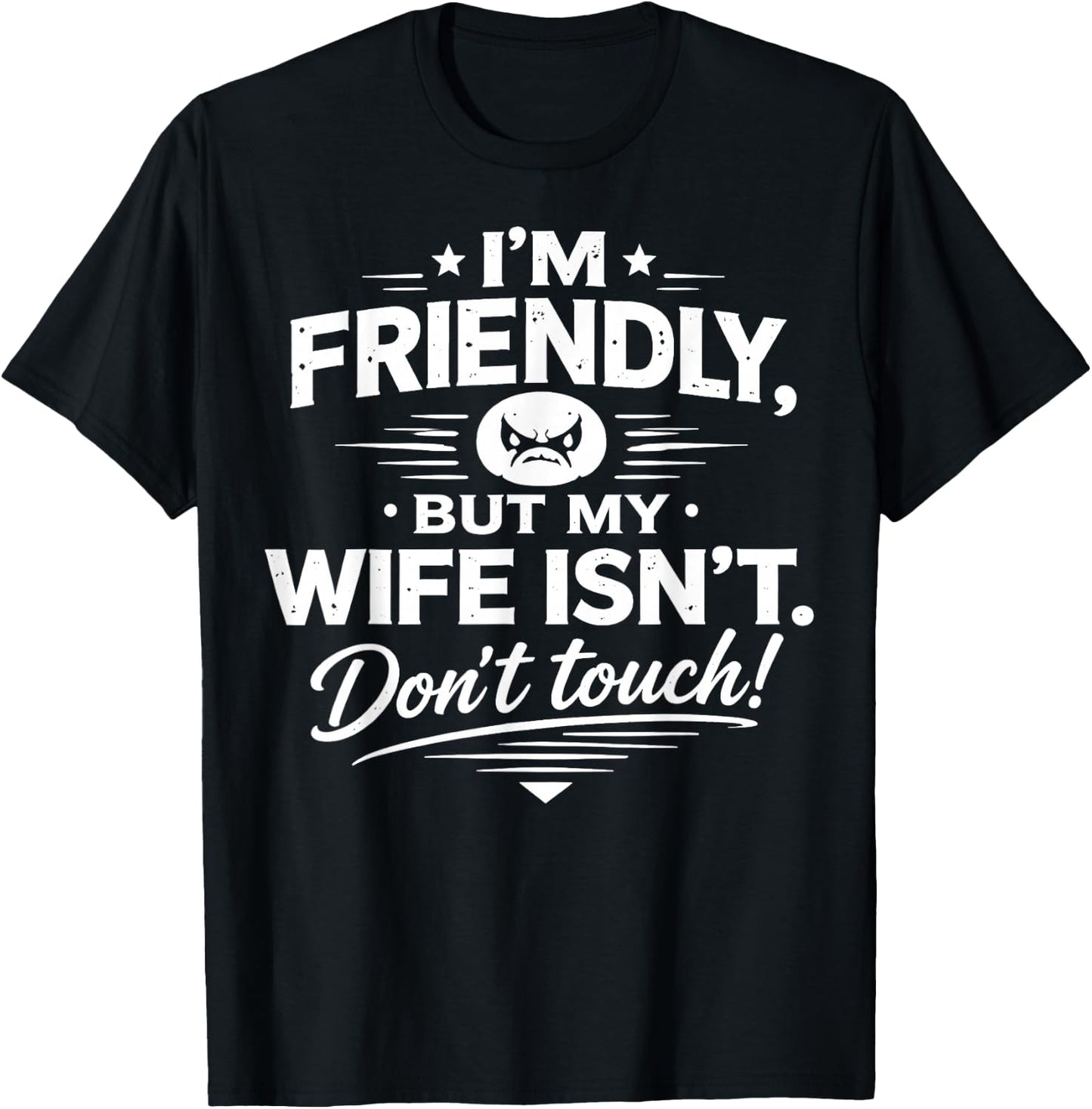I'm Friendly But My Wife Isn't Don't Touch T-Shirt - T-Shirt | Black