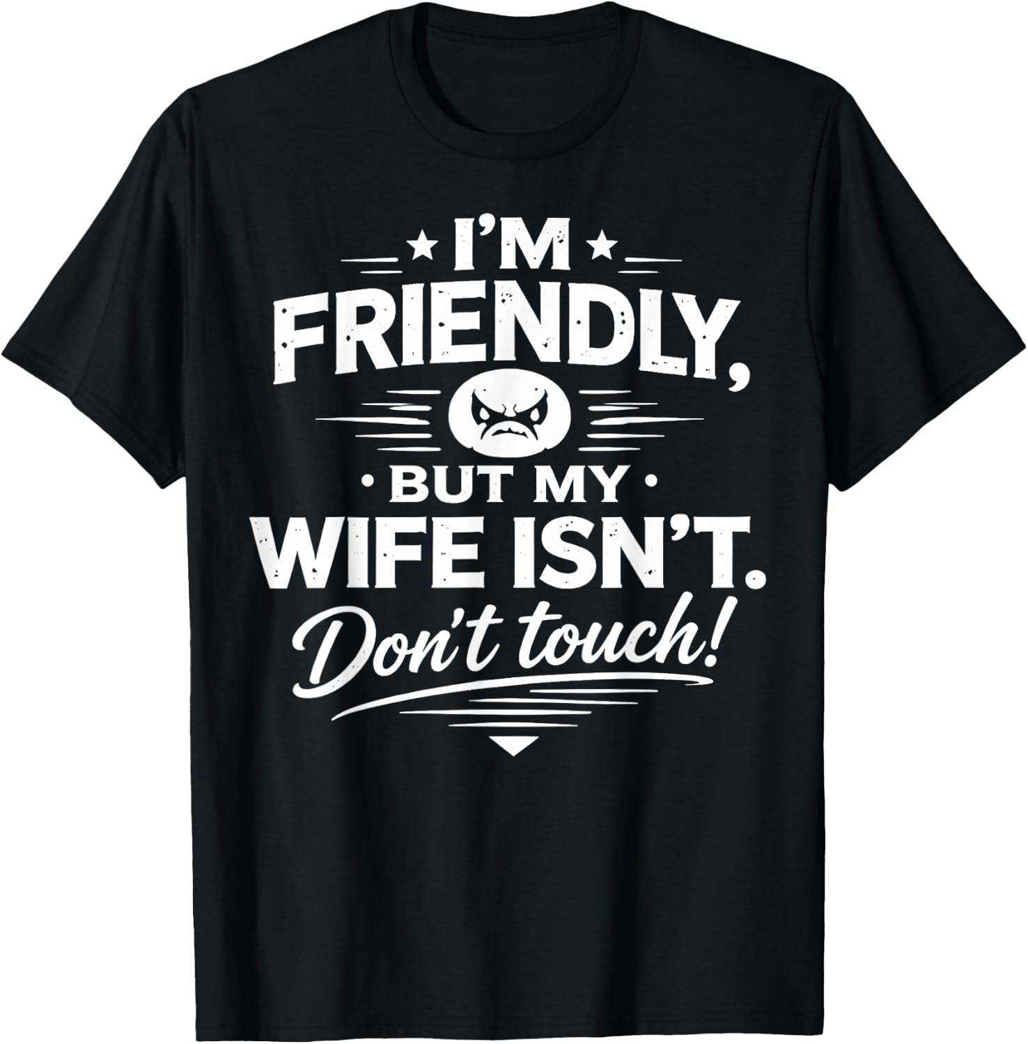 I'm Friendly But My Wife Isn't Don't Touch T-Shirt - T-Shirt | Black