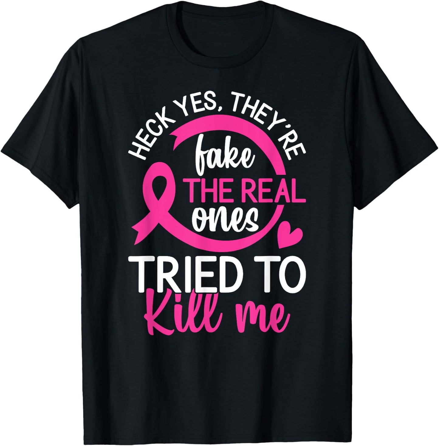 Yes They're Fake - The Real Ones Tried to Kill Me T-Shirt - T-Shirt | Black