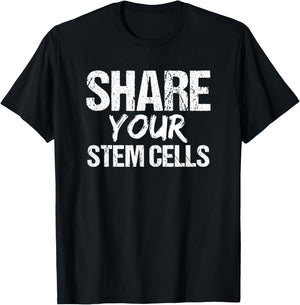 Stem Cell | Share Your Stem Cells Shirt T-Shirt - T-Shirt | Black