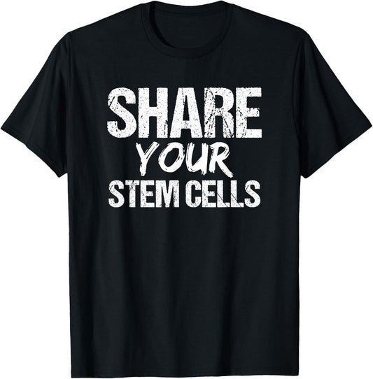 Stem Cell | Share Your Stem Cells Shirt T-Shirt - T-Shirt | Black