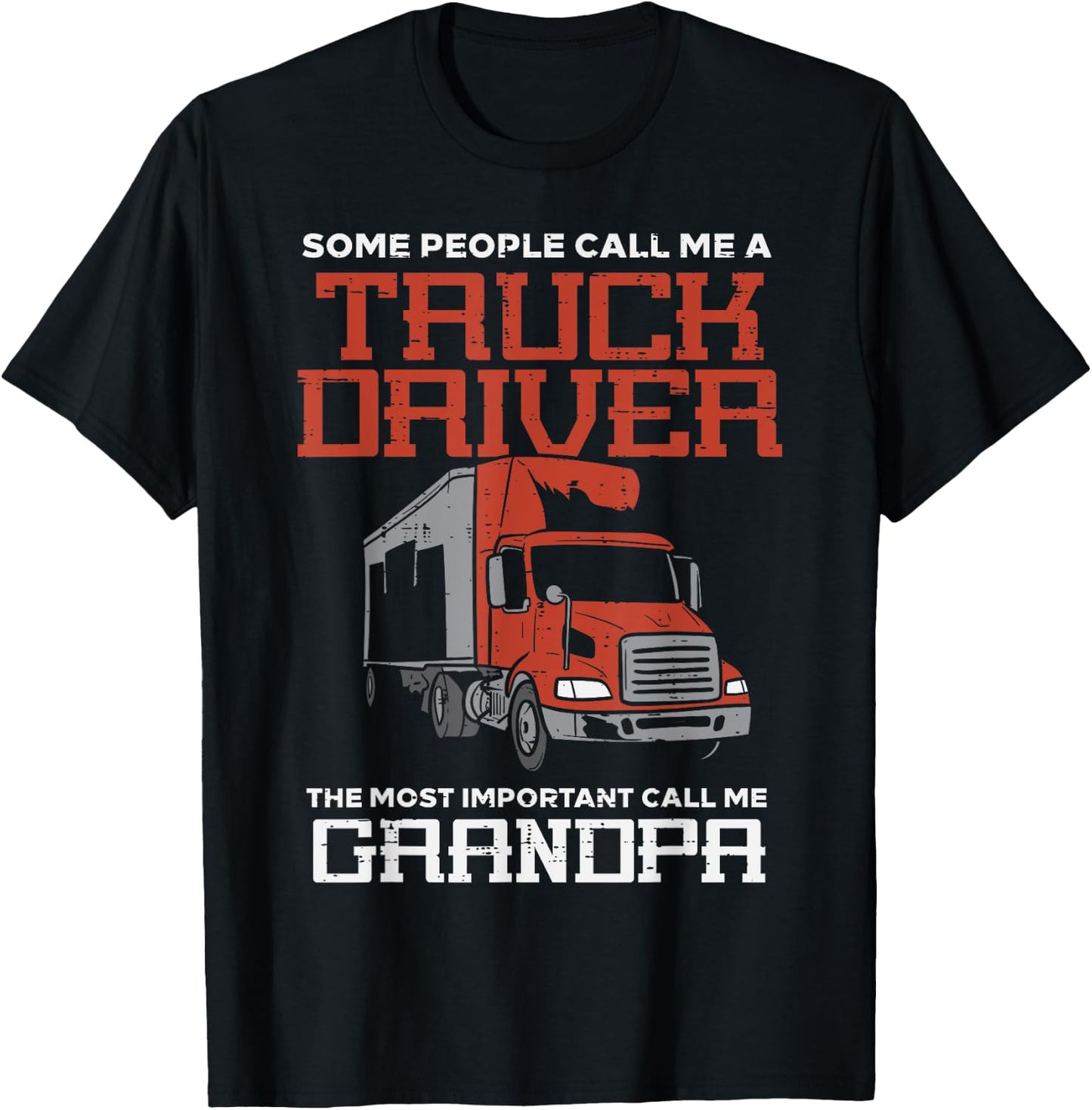 Some Call Me Truck Driver Important Grandpa Trucker Men Gift T-Shirt - T-Shirt | Black