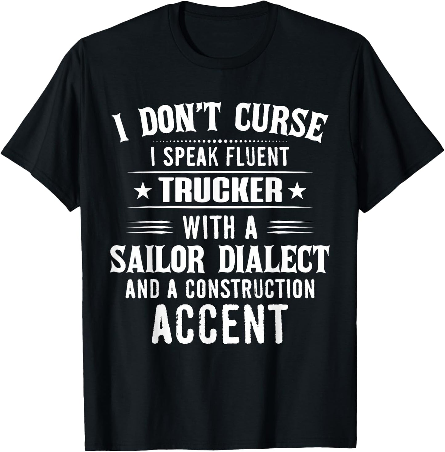 I Don't Curse I Speak Fluent Trucker With A Sailor Dialect T-Shirt - T-Shirt | Black
