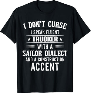 I Don't Curse I Speak Fluent Trucker With A Sailor Dialect T-Shirt - T-Shirt | Black