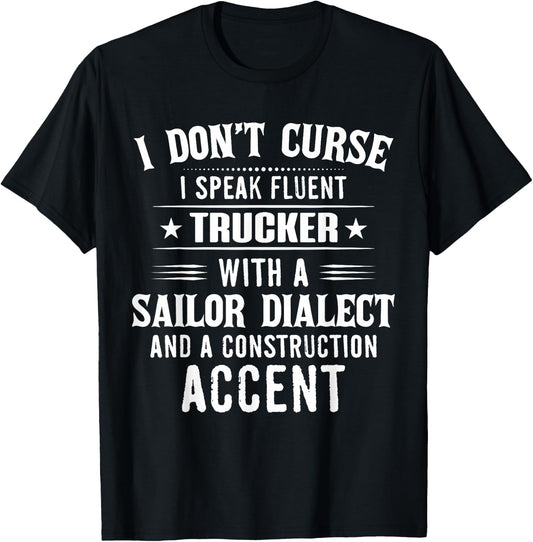 I Don't Curse I Speak Fluent Trucker With A Sailor Dialect T-Shirt - T-Shirt | Black