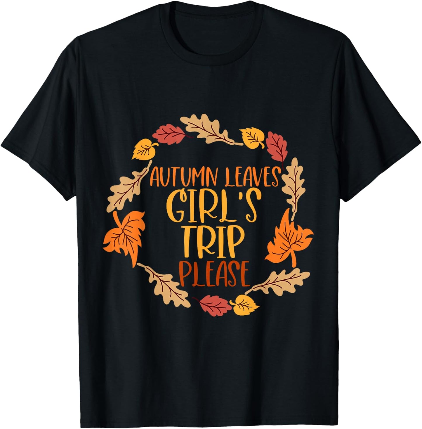 Autumn Leaves And Girl's Trip Please, Fall Girl Squad Trip T-Shirt - T-Shirt | Black