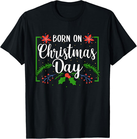 Birthday Born On Christmas Day December 25'th Celebration T-Shirt - T-Shirt | Black
