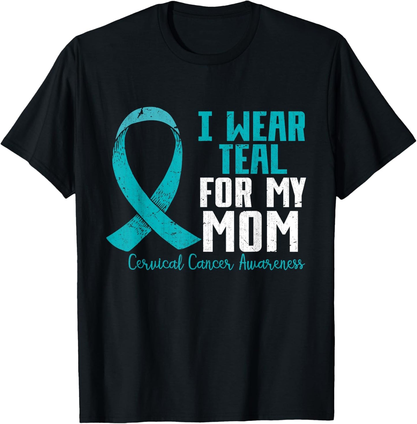 I Wear Teal For My Mom Teal Ribbon Cervical Cancer Awareness T-Shirt - T-Shirt | Black