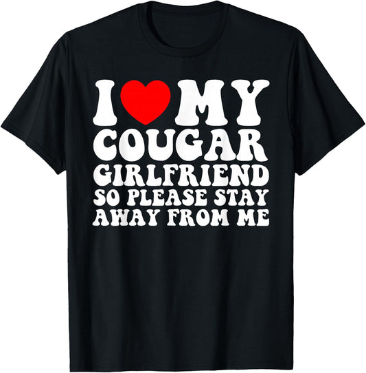 I Love My Cougar Girlfriend So Please Stay Away From Me T-Shirt - T-Shirt | Black