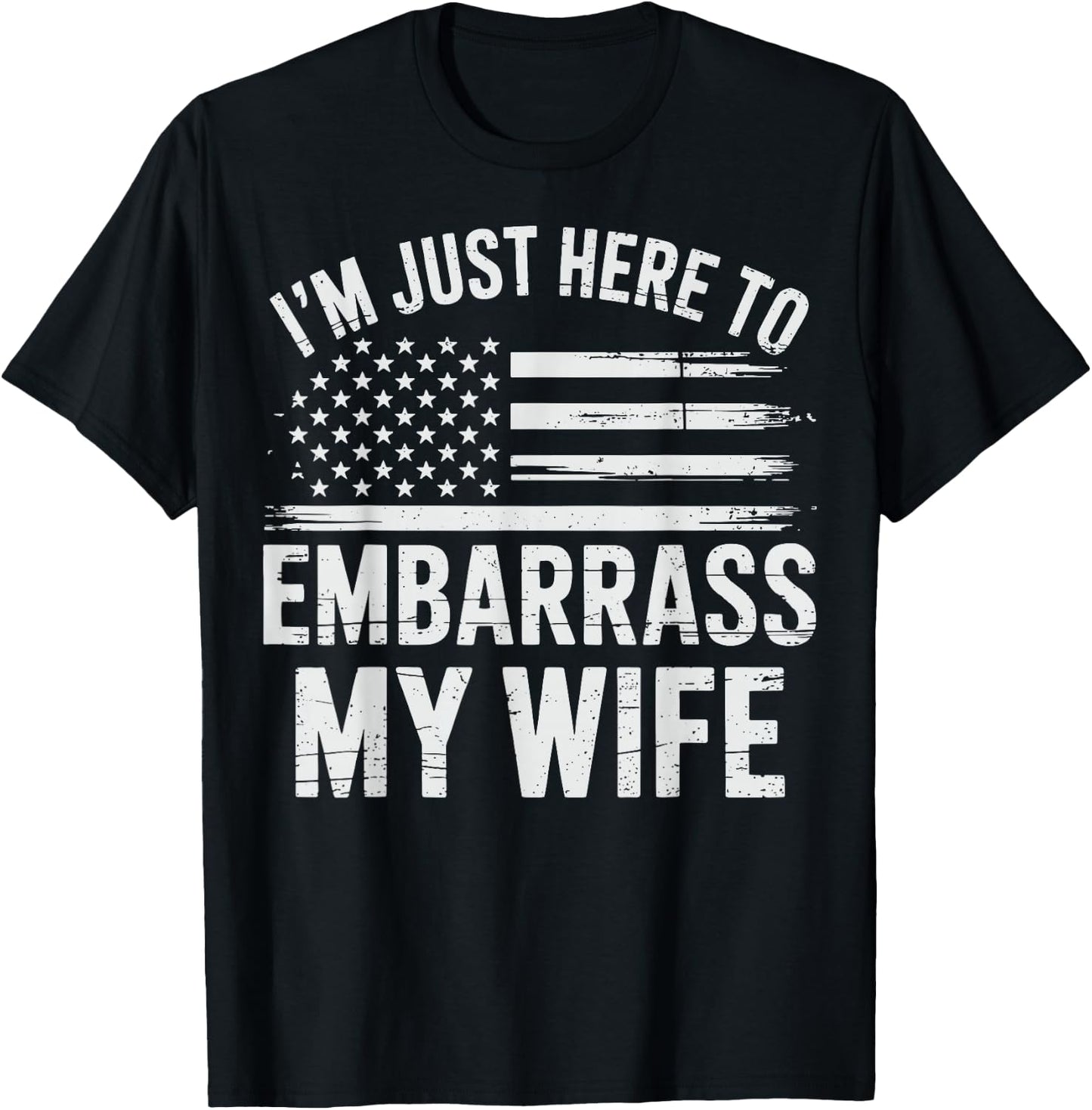 I'm Just Here To Embarrass My Wife T-Shirt - T-Shirt | Black