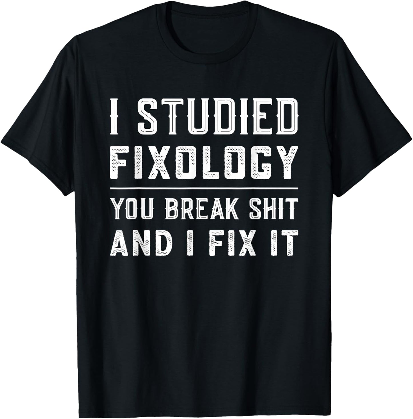 Fixologist You Break Things I Fix It Handyman Funny Gift T-Shirt - T-Shirt | Black