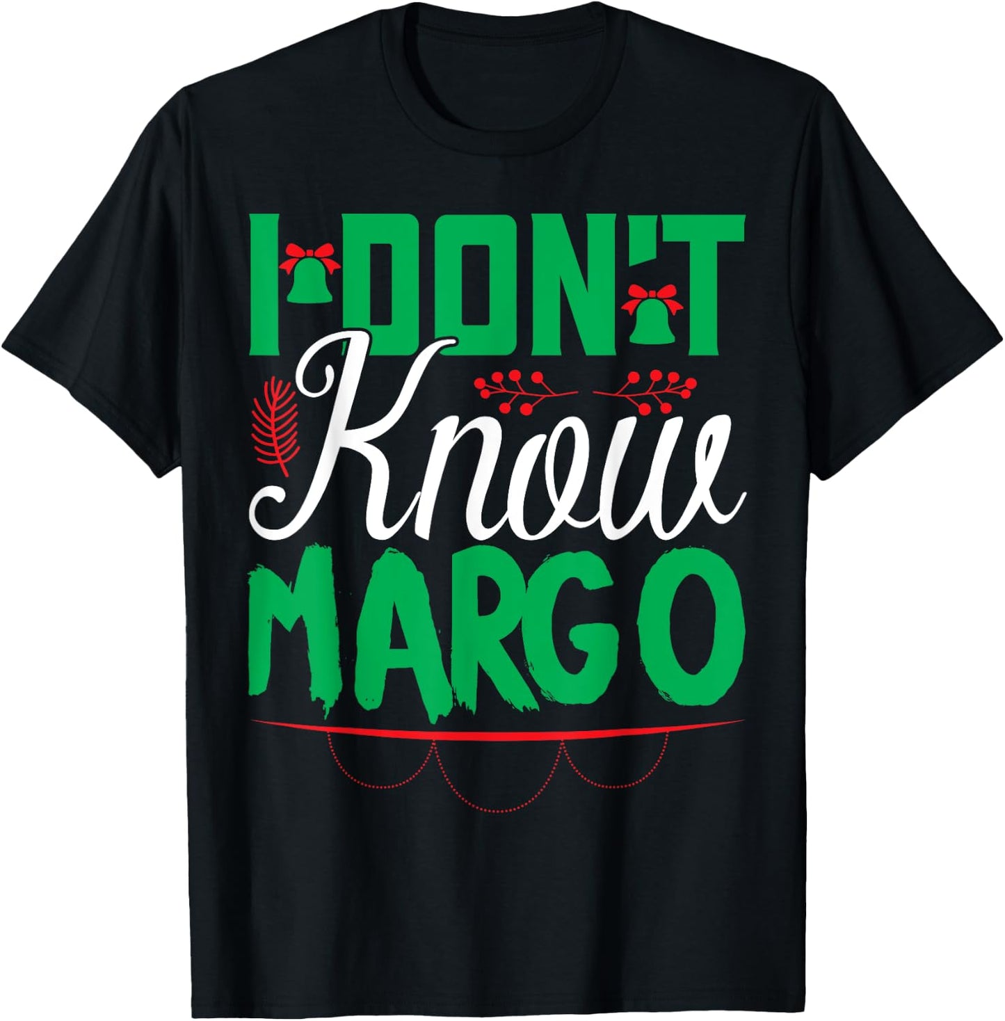 I Don't Know-Margo Ugly Sweater Funny Christmas for Vacation T-Shirt - T-Shirt | Black