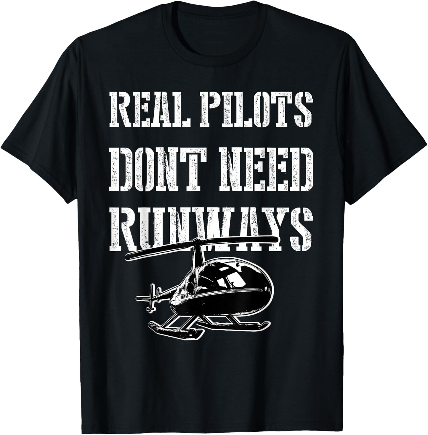 Funny Real Pilots Don't Need Runways Helicopter Pilot Gift T-Shirt - T-Shirt | Black