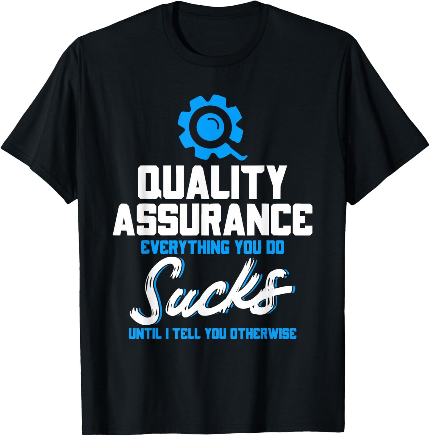 Quality Assurance Everything You Do Programmer QA Tester T-Shirt - T-Shirt | Black