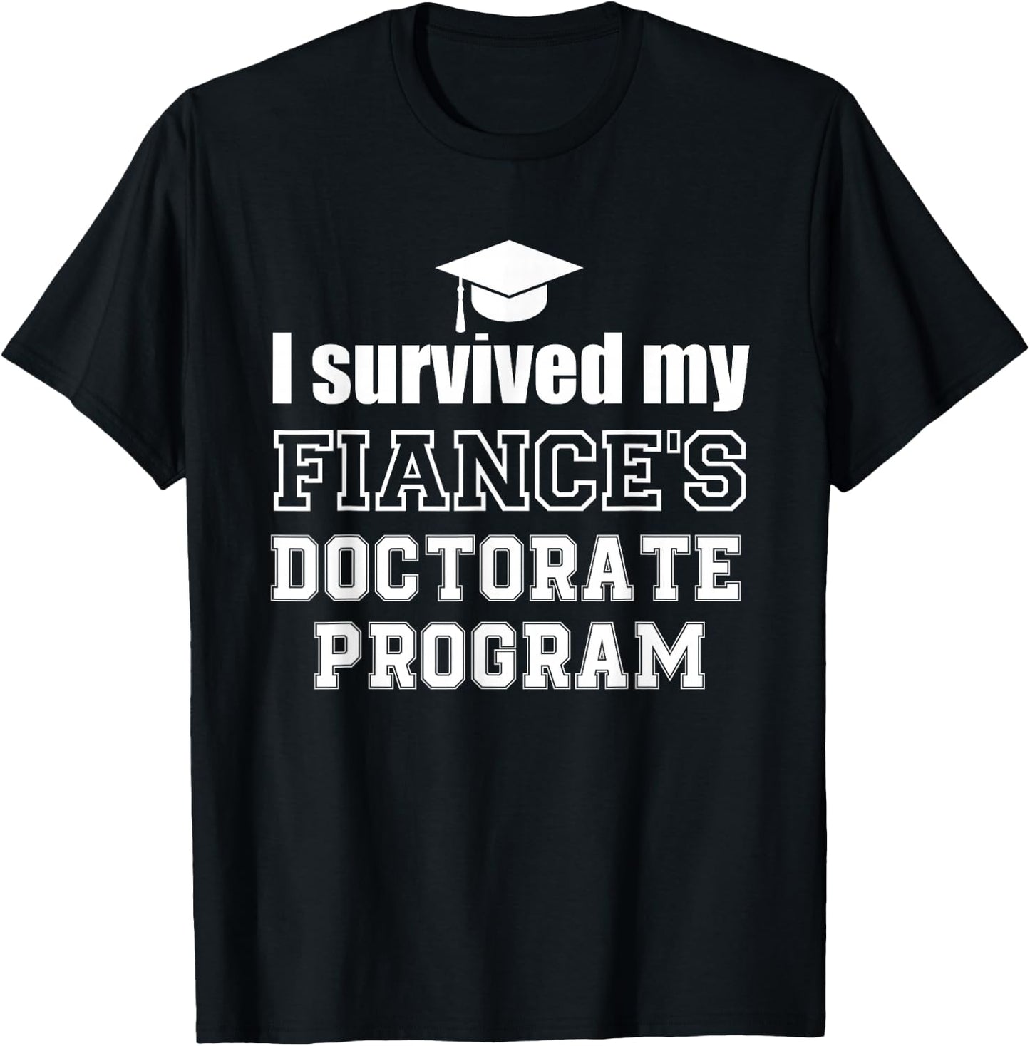 I survived my fiance's Doctorate Program doctoral graduate T-Shirt - T-Shirt | Black