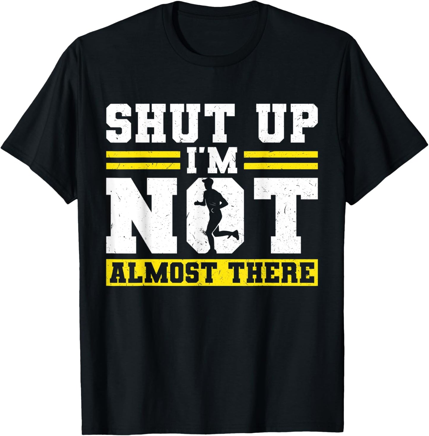 Shut up - I'm not almost there - Runner T-Shirt - T-Shirt | Black