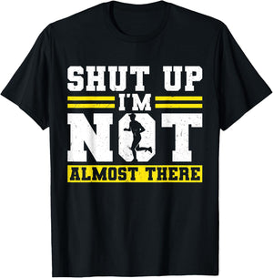 Shut up - I'm not almost there - Runner T-Shirt - T-Shirt | Black