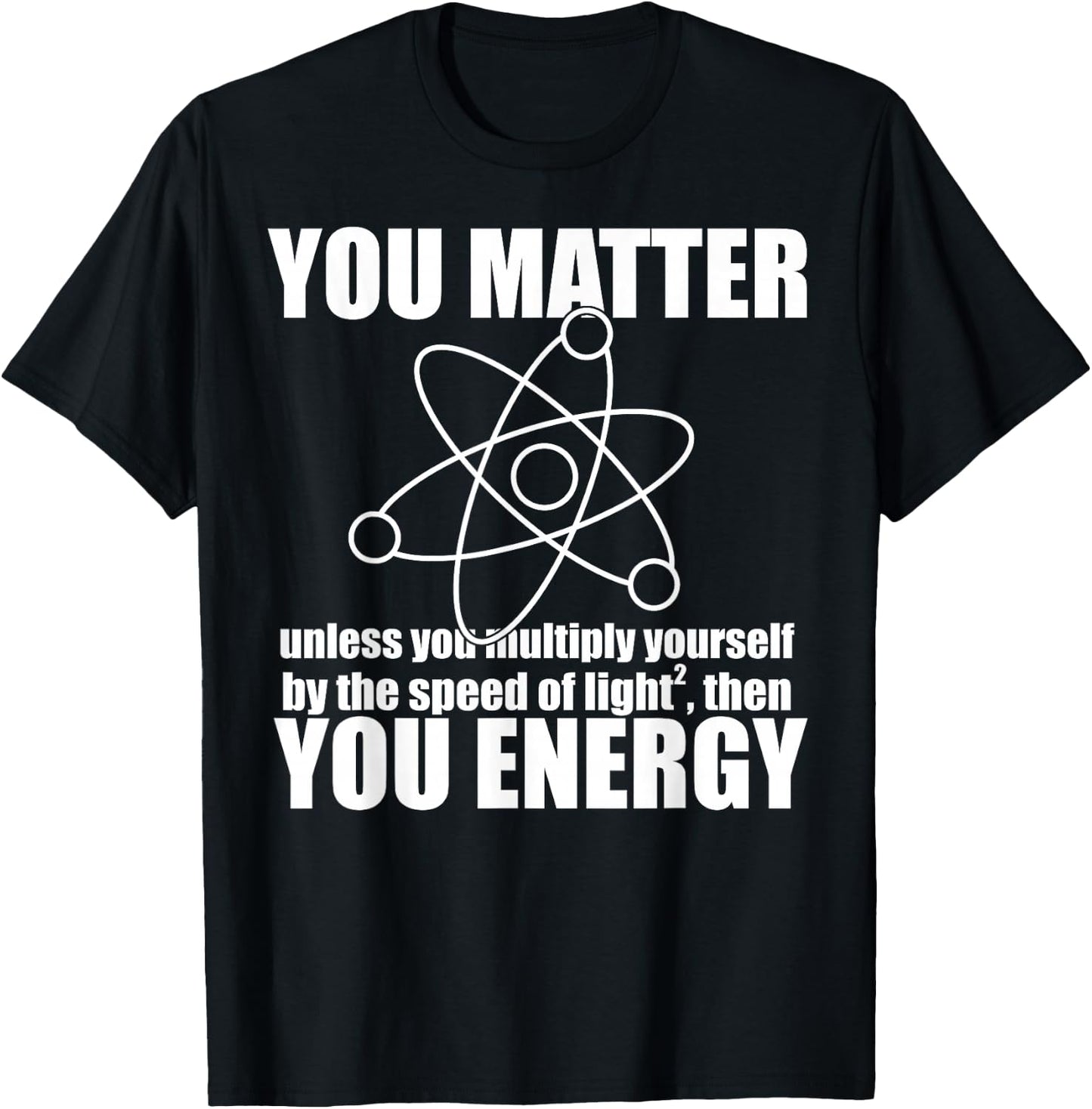 YOU MATTER unless you multiply yourself ENERGY Science Meme T-Shirt - T-Shirt | Black