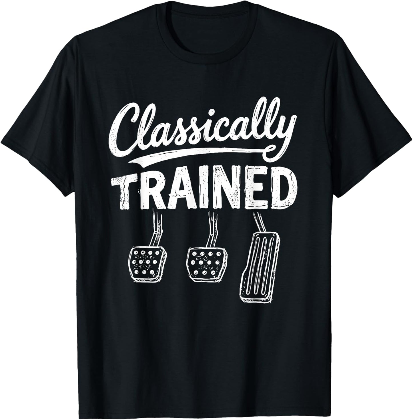 Classically Trained Funny Manual Car Pedals Driving Humor T-Shirt - T-Shirt | Black