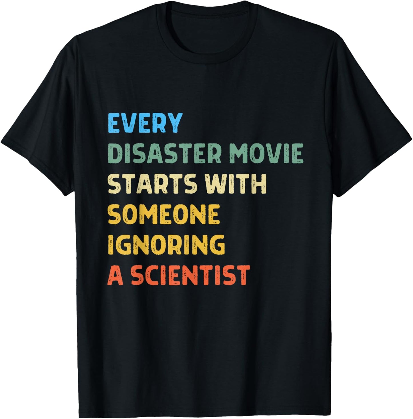 Every Disaster Movie Starts With Someone Ignoring Scientist T-Shirt - T-Shirt | Black