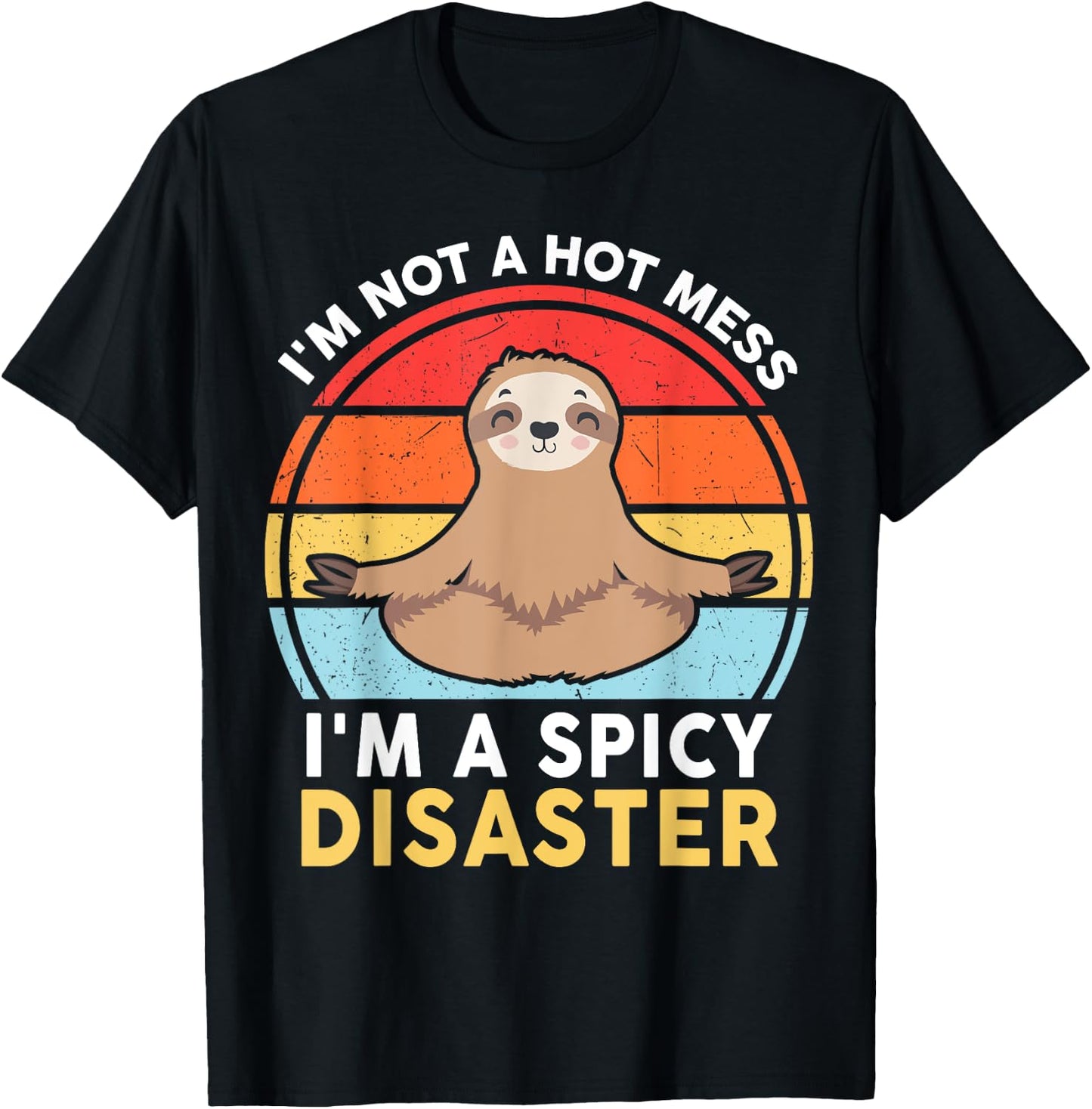 Funny Sloth Yoga I'm Not a Hot Mess I'm a Spicy Disaster T-Shirt - T-Shirt | Black