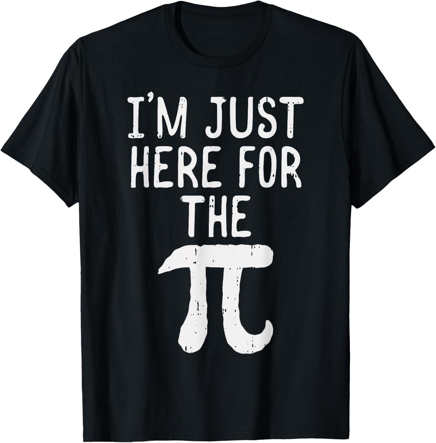 Funny Pi Day Shirt Im Just Here For The Pie Math Geek T-Shirt - T-Shirt | Black