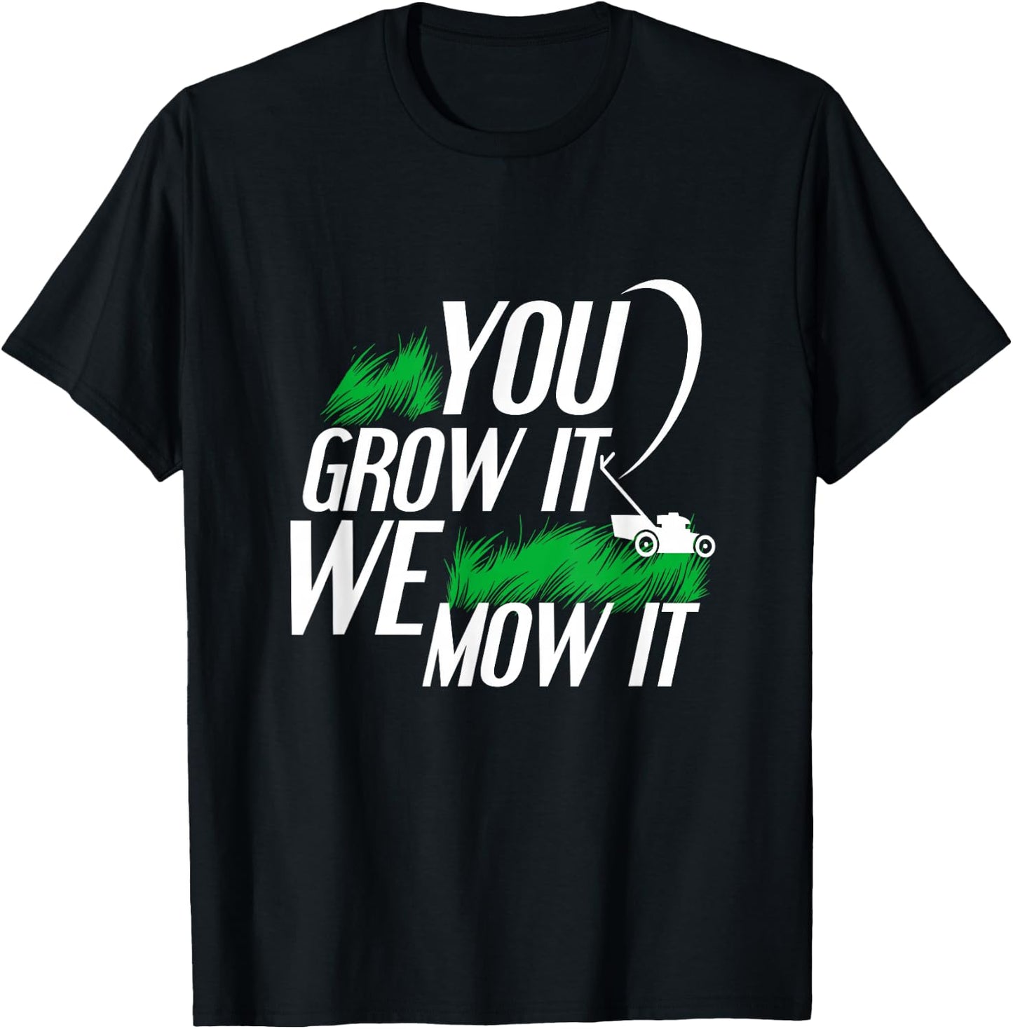 You Grow It We Mow It Funny Lawncare Business Owner T-Shirt - T-Shirt | Black