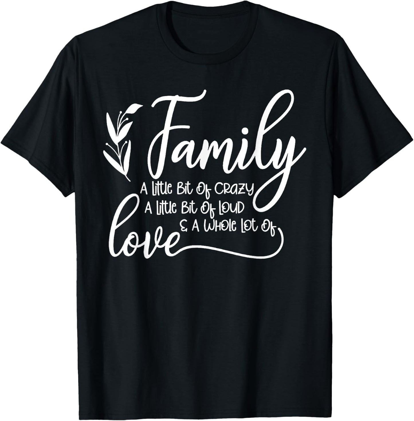 Family A Little Bit Of Crazy A Little Bit Of Loud T-Shirt - T-Shirt | Black
