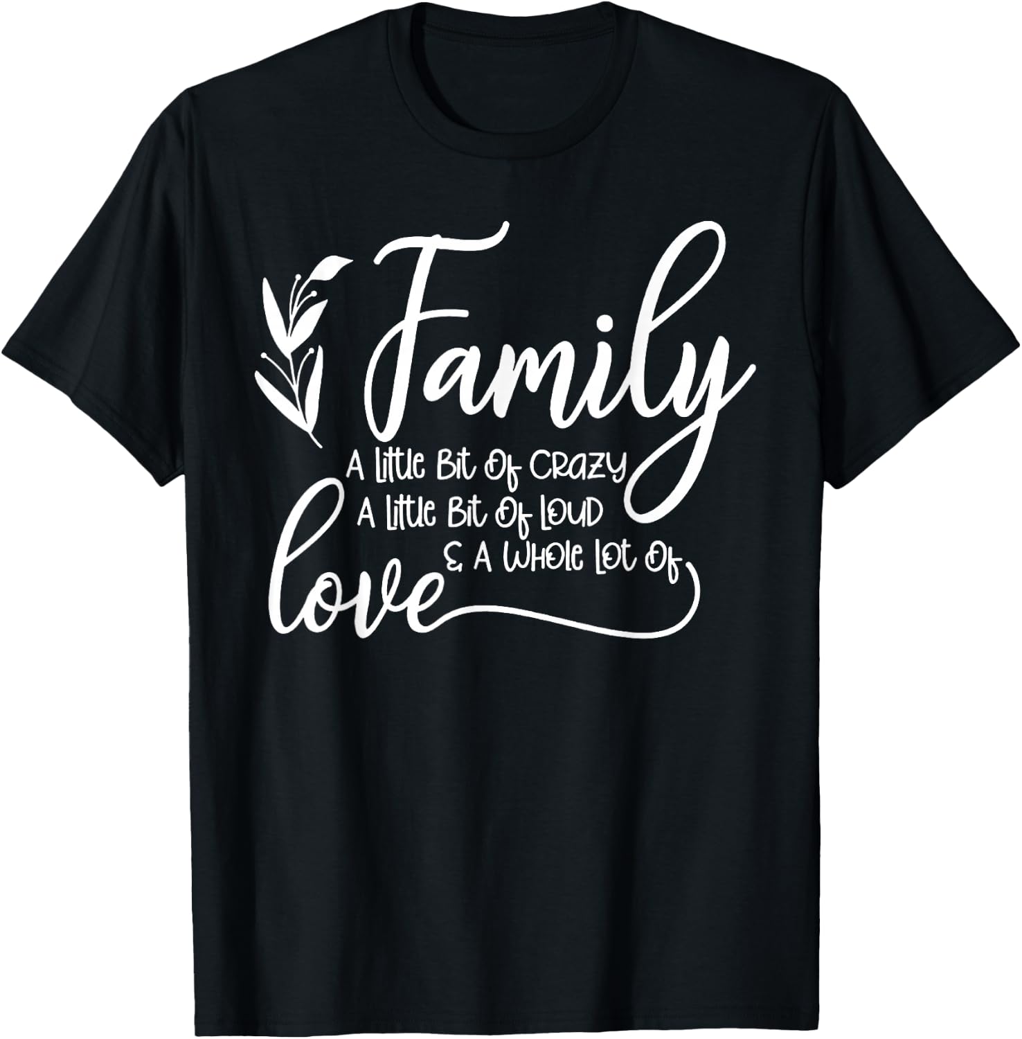 Family A Little Bit Of Crazy A Little Bit Of Loud T-Shirt - T-Shirt | Black