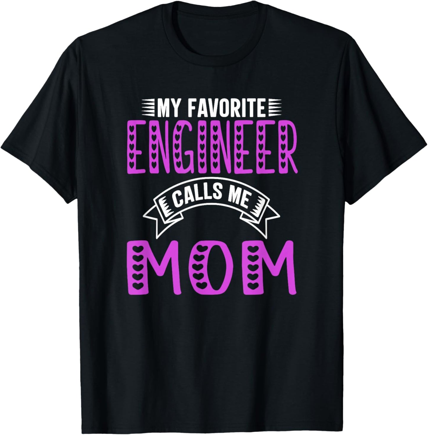 My Favorite Engineer Calls Me Mom Gifts For Engineer Mom T-Shirt - T-Shirt | Black