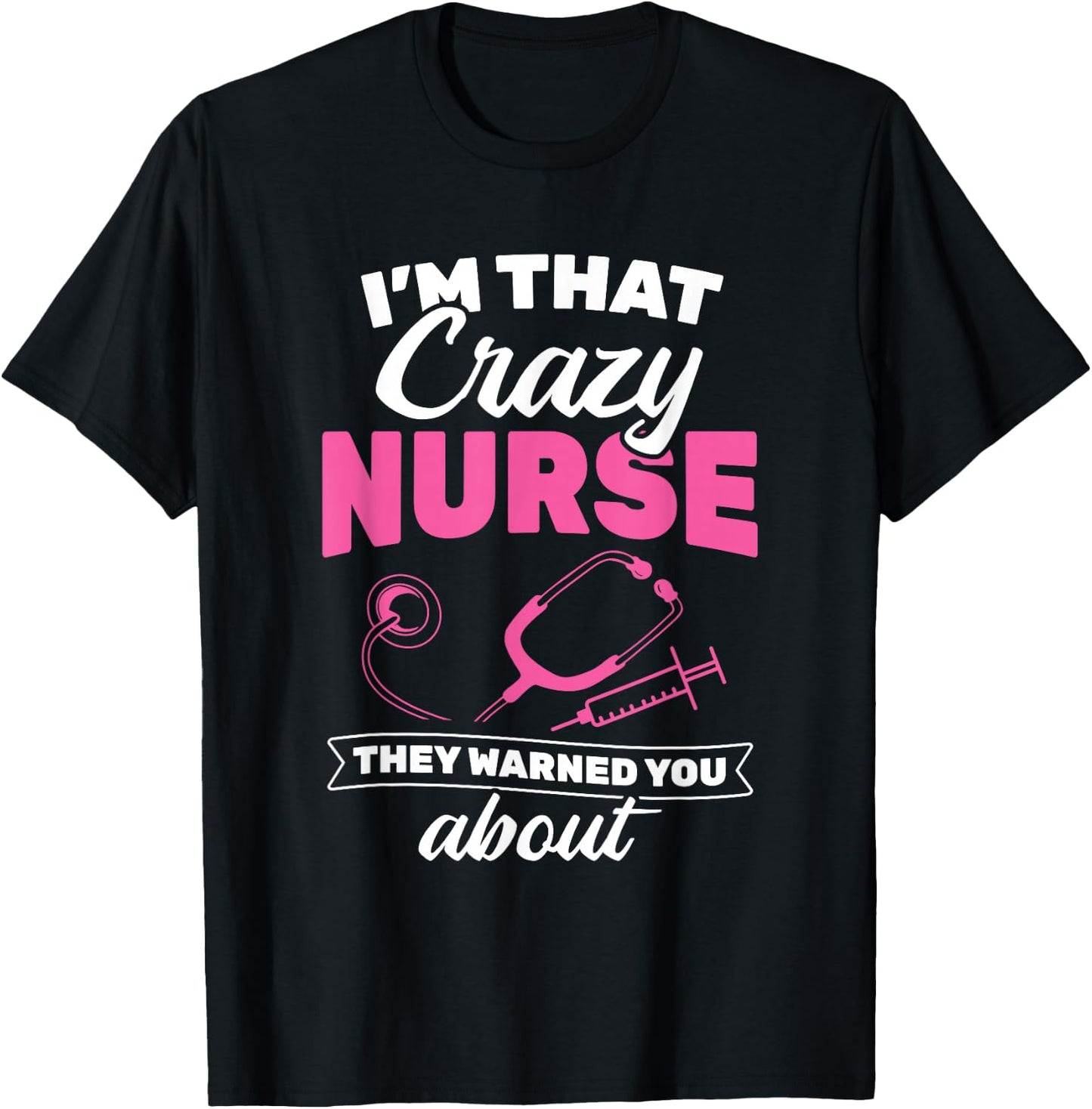 I'm That Crazy Nurse They Warned About RN Nurse T-Shirt - T-Shirt | Black