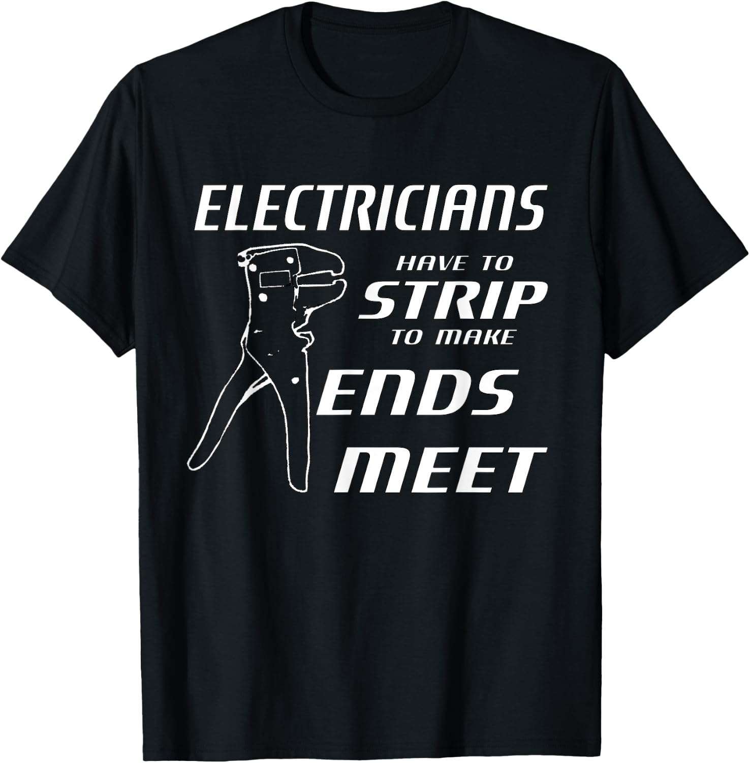 Funny Electricians Strip To Make Ends Meet w/ strippers T-Shirt - T-Shirt | Black