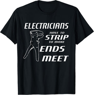 Funny Electricians Strip To Make Ends Meet w/ strippers T-Shirt - T-Shirt | Black