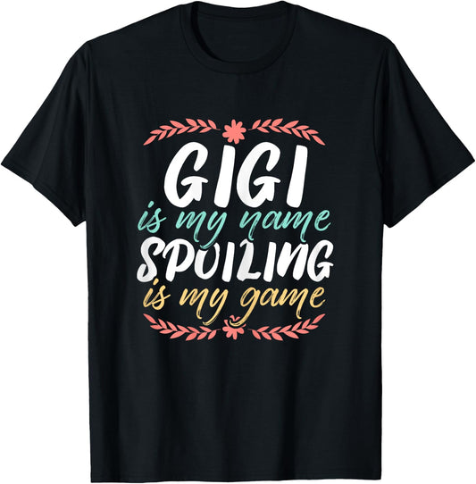 Gigi Is My Name Spoiling Is My Game Grandmother Best Granny T-Shirt - T-Shirt | Black