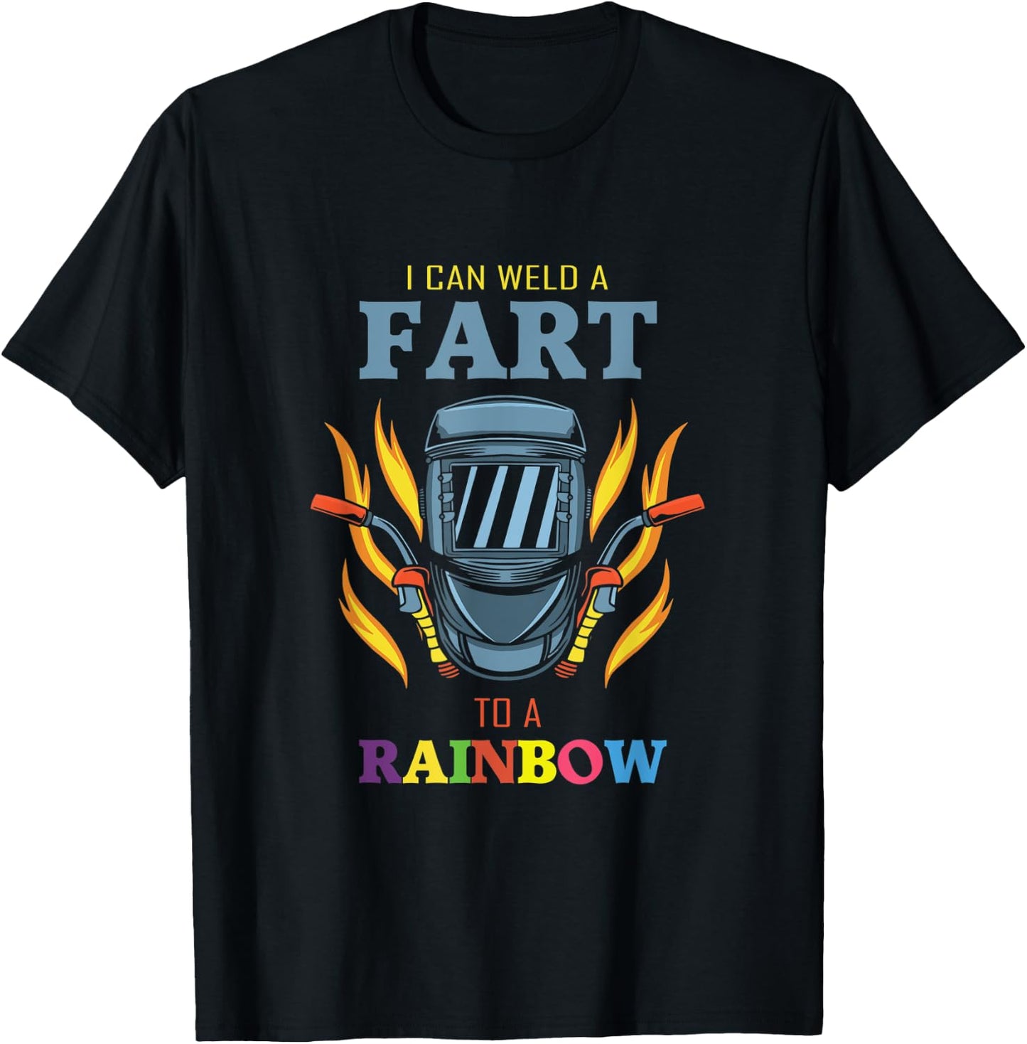 I Can Weld A Fart To A Rainbow Quote For A Welder T-Shirt - T-Shirt | Black