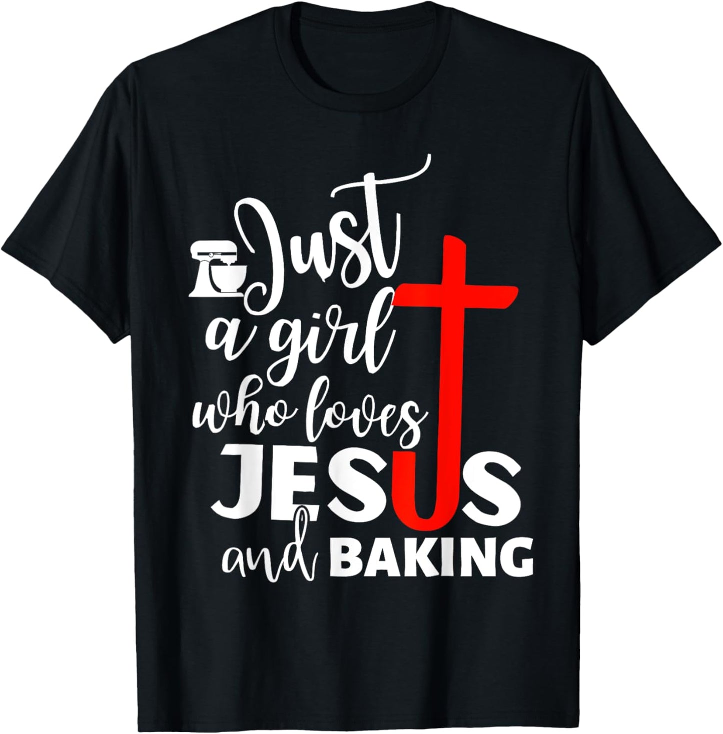 Just A Girl Who Loves Jesus And Baking - Funny Christian T-Shirt - T-Shirt | Black