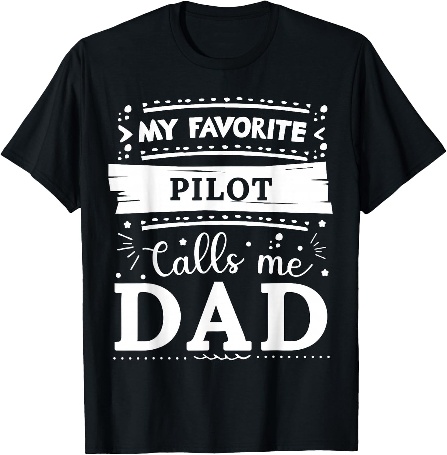 My favorite Pilot calls me dad Pilot dad T-Shirt - T-Shirt | Black