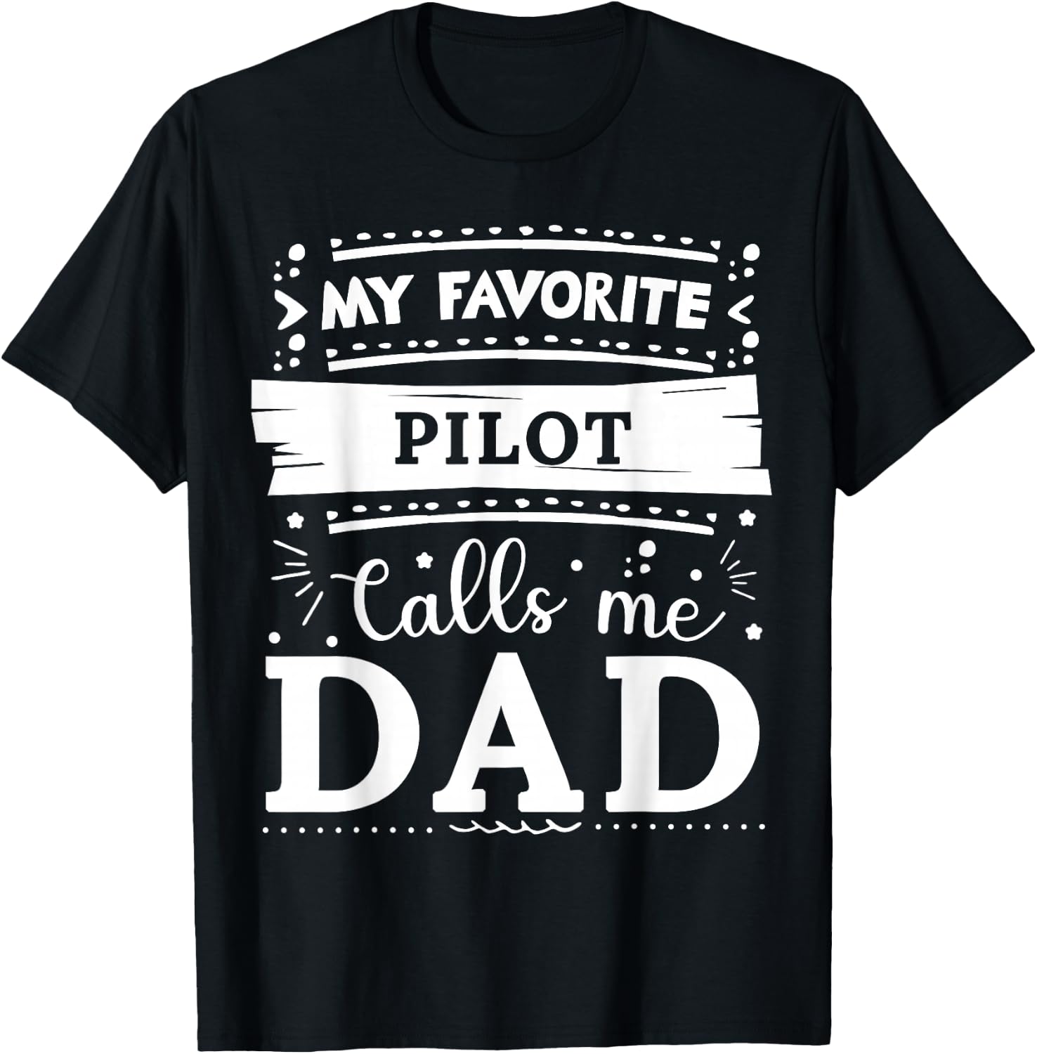 My favorite Pilot calls me dad Pilot dad T-Shirt - T-Shirt | Black