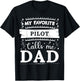 My favorite Pilot calls me dad Pilot dad T-Shirt - T-Shirt | Black