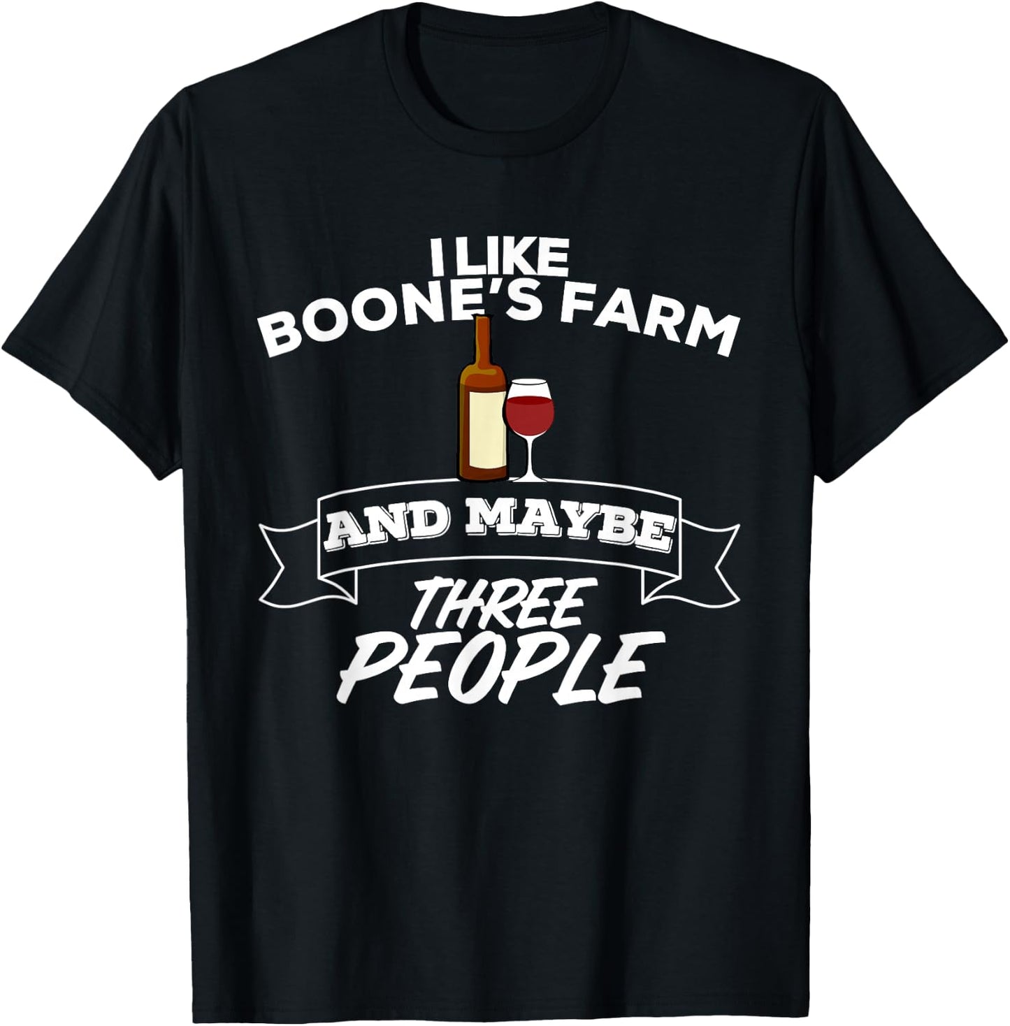 I Like Boone's Farm & Maybe Three People Funny Wine Alcohol T-Shirt - T-Shirt | Black